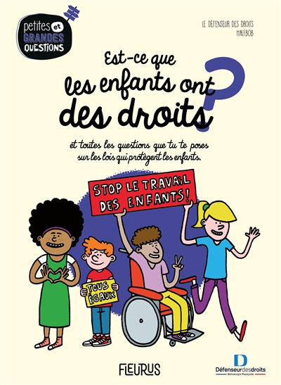 Est-ce que les enfants ont des droits ? : et toutes les questions que tu te poses sur les lois qui protègent les enfants - France. Défenseur des droits