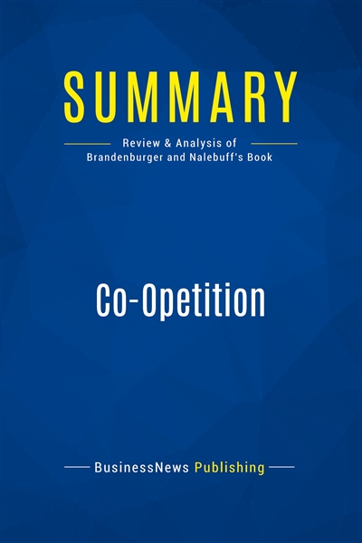 Summary : Co-Opetition : Review and Analysis of Brandenburger and Nalebuff's Book