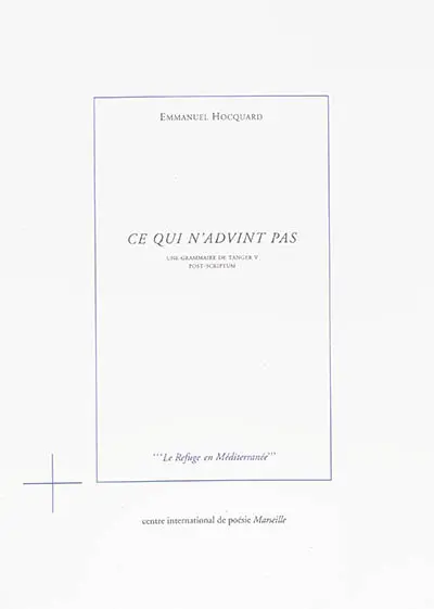 Une grammaire de Tanger. Vol. 5. Ce qui n'advint pas : post-scriptum