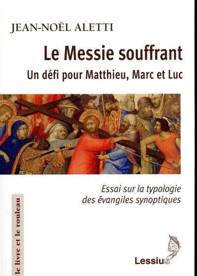 Le Messie souffrant : un défi pour Matthieu, Marc et Luc : essai sur la typologie des évangiles synoptiques