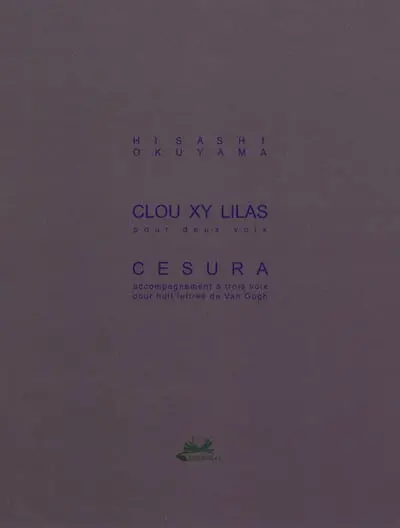 Clou Xy lilas : pour deux voix. Cesura : accompagnement à trois voix pour huit lettres de Van Gogh