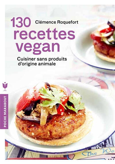 130 recettes vegan : cuisiner sans produits d'origine animale pour concilier santé, équilibre et éthique