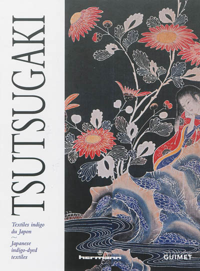 Tsutsugaki : textiles indigo du Japon : exposition, Paris, Musée Guimet, du 10 juillet au 7 octobre 2013. Tsutsugaki : Japanese indigo-dyed textiles