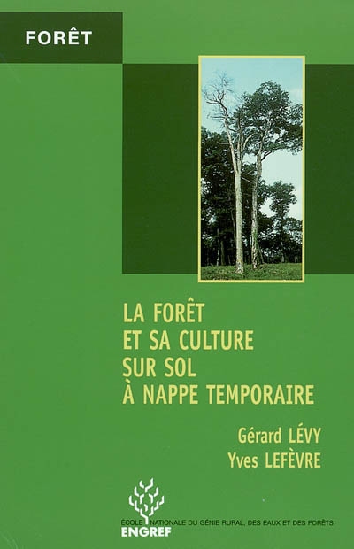 La forêt et sa culture sur sol à nappe temporaire : contraintes subies, choix des essences, interventions et gestion durable