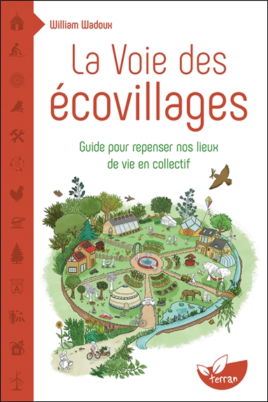 La voie des écovillages : guides pour repenser nos lieux de vie en collectif - William Wadoux