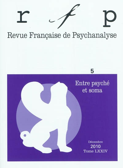 Revue française de psychanalyse, n° 5 (2010). Entre psyché et soma