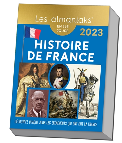 Histoire de France : découvrez chaque jour les événements qui ont fait la France : en 365 jours, 2023