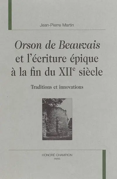 Orson de Beauvais et l'écriture épique à la fin du XIIe siècle : traditions et innovations
