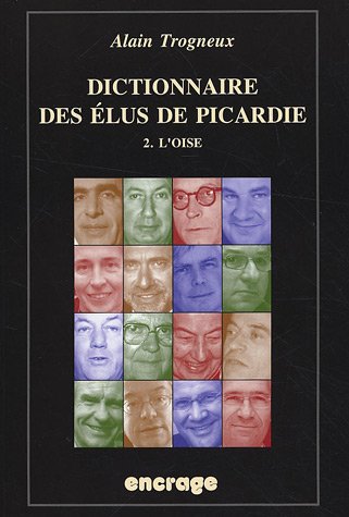 Dictionnaire des élus de Picardie. Vol. 2. L'Oise