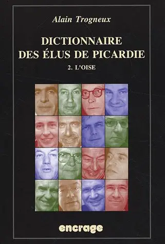 Dictionnaire des élus de Picardie. Vol. 2. L'Oise