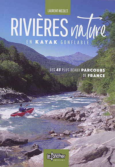 Rivières nature en kayak gonflable : les 45 plus beaux parcours de France