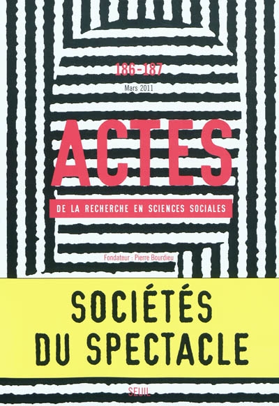 Actes de la recherche en sciences sociales, n° 186-187. Sociétés du spectacle