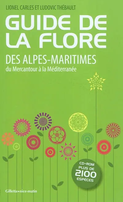Guide de la flore des Alpes-Maritimes : du Mercantour à la Méditerranée