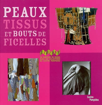 Peaux, tissus et bouts de ficelles : un parcours en zigzag dans les collections du Centre Pompidou