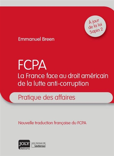 FCPA : la France face au droit américain de la lutte anti-corruption : pratique des affaires