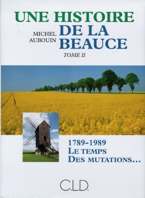 Une histoire de la Beauce. Vol. 2. 1789-1989, le temps des mutations