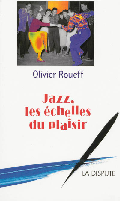 Jazz, les échelles du plaisir : intermédiaires et culture lettrée en France au XXe siècle