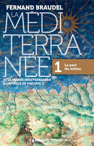La Méditerranée et le monde méditerranéen à l'époque de Philippe II. Vol. 1. La part du milieu - Fernand Braudel