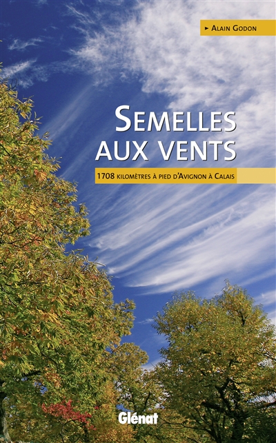 Semelles aux vents : 1.708 kilomètres à pied d'Avignon à Calais