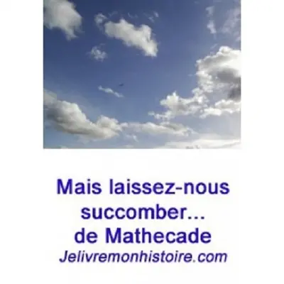 Mais laissez-nous succomber...