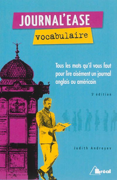 Journal'ease vocabulaire : tous les mots qu'il vous faut pour lire aisément un journal anglais ou américain