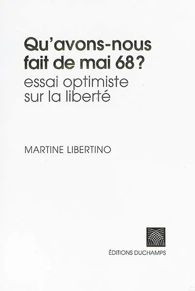 Qu'avons-nous fait de mai 68 ? : essai optimiste sur la liberté