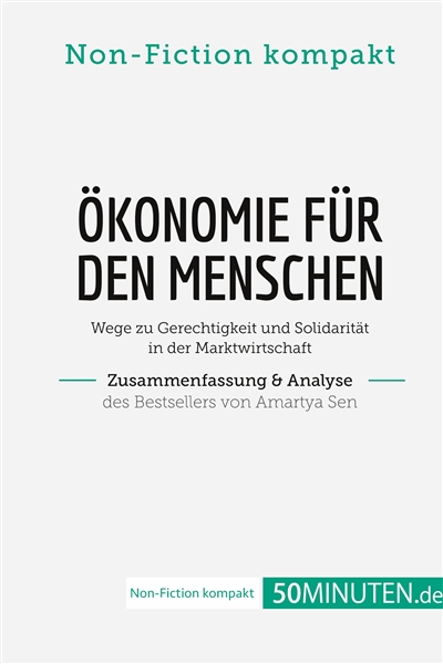 Ökonomie für den Menschen. Zusammenfassung & Analyse des Bestsellers von Amartya Sen : Wege zu Gerechtigkeit und Solidarität in der Marktwirtschaft