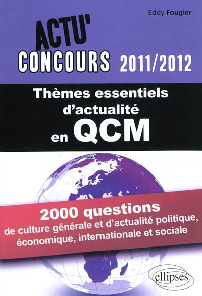 Thèmes essentiels d'actualité en QCM : 2.000 questions de culture générale et d'actualité politique, économique, internationale et sociale
