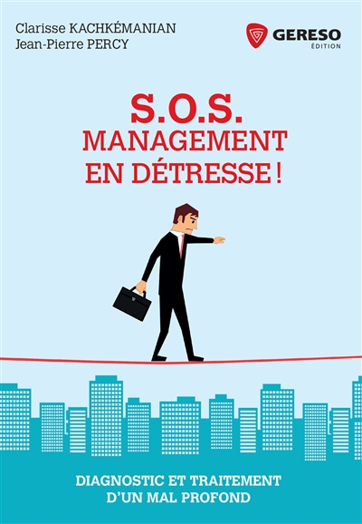 SOS management en détresse ! : diagnostic et traitement d'un mal profond