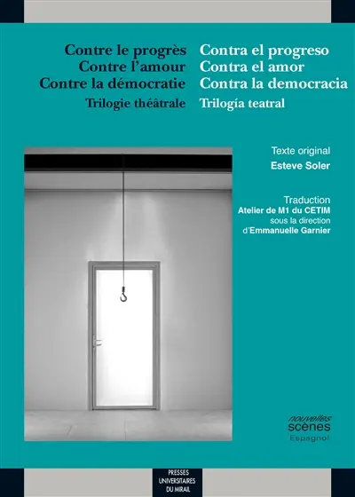 Contra el progreso. Contre le progrès. Contra el amor. Contre l'amour. Contra la democracia : trilogia teatral. Contre la démocratie : trilogie théâtrale