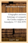 Géographie ancienne historique et comparée des Gaules cisalpine et transalpine. T 3 (Ed.1839)