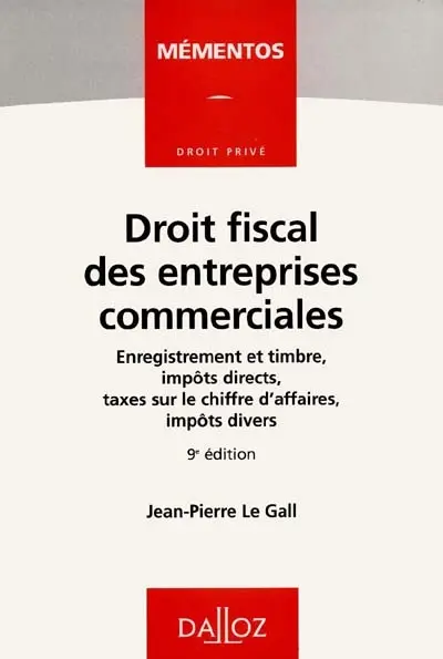 Droit fiscal des entreprises commerciales : enregistrement et timbre, impôts directs, taxes sur le chiffre d'affaires, impôts directs