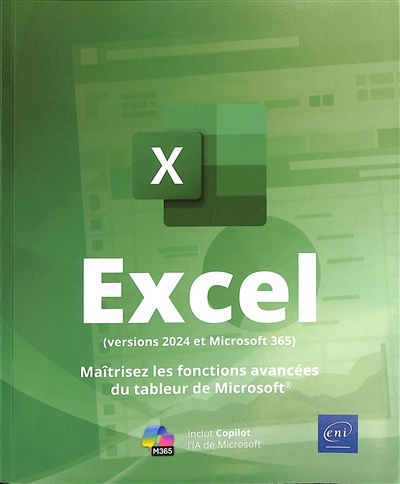Excel (versions 2024 et Microsoft 365) : maîtrisez les fonctions avancées du tableur de Microsoft : inclut Copilot, l'IA de Microsoft
