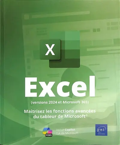 Excel (versions 2024 et Microsoft 365) : maîtrisez les fonctions avancées du tableur de Microsoft : inclut Copilot, l'IA de Microsoft