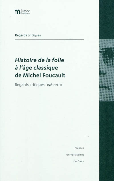 Histoire de la folie à l'âge classique de Michel Foucault : regards critiques 1961-2011