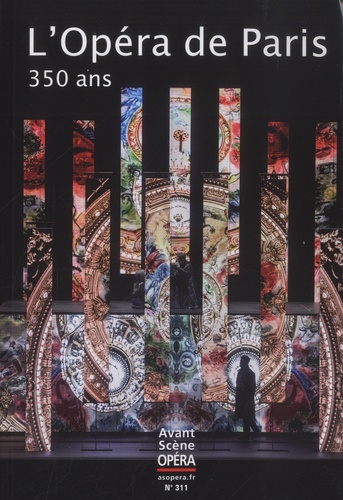 Avant-scène opéra (L'), n° 311. L'Opéra de Paris, 350 ans