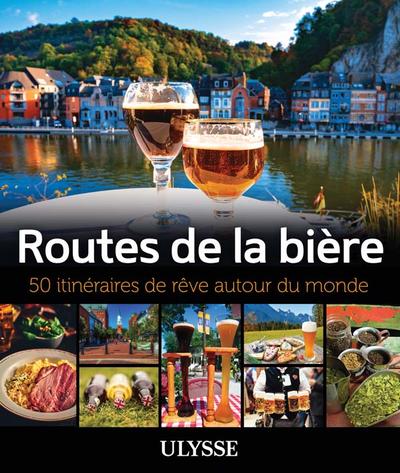 Routes de la bière : 50 itinéraires de rêve autour du monde