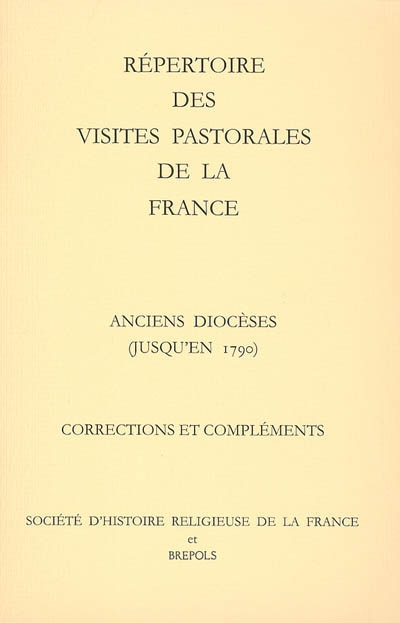 Répertoire des visites pastorales de la France : anciens diocèses (jusqu'en 1790), corrections et compléments