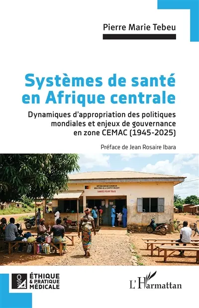 Systèmes de santé en Afrique centrale : dynamiques d’appropriation des politiques mondiales et enjeux de gouvernance en zone CEMAC (1945-2025)