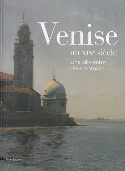 Venise au XIXe siècle : une ville entre deux histoires