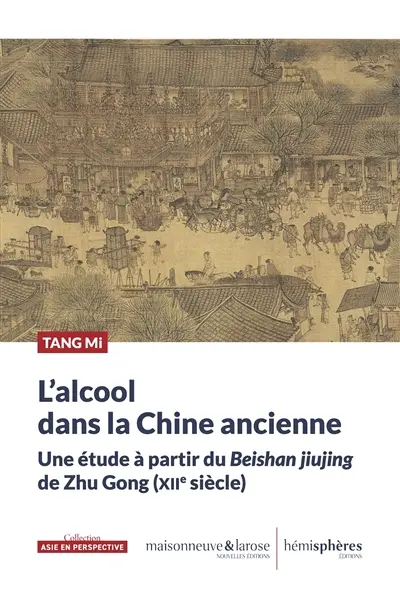 L'alcool dans la Chine ancienne : une étude à partir du Beishan jiujing de Zhu Gong (XIIe siècle) L'alcool dans la Chine ancienne : une étude à partir du Beishan jiujing de Zhu Gong (XIIe siècle)