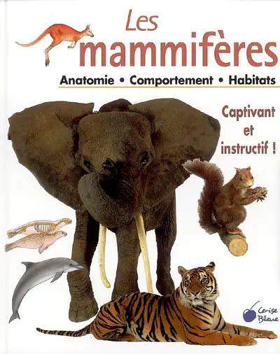 Les mammifères : anatomie, comportement, habitats