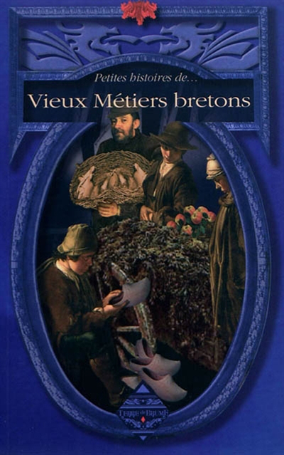 Petites histoires de... vieux métiers bretons