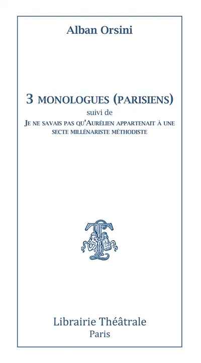 3 monologues parisiens. Je ne savais pas qu'Aurélien appartenait à une secte millénariste méthodiste