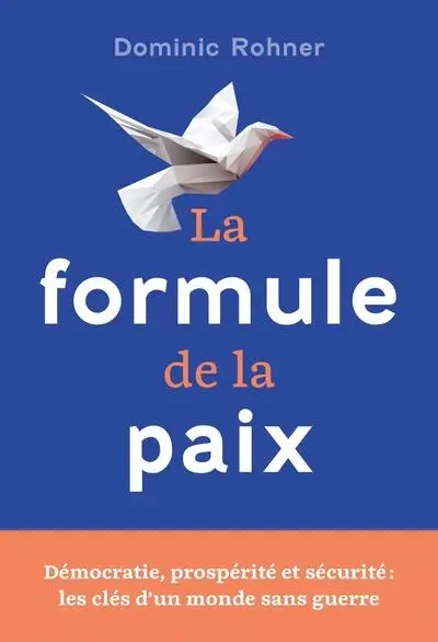 La formule de la paix : démocratie, prospérité et sécurité : les clés d'un monde sans guerre
