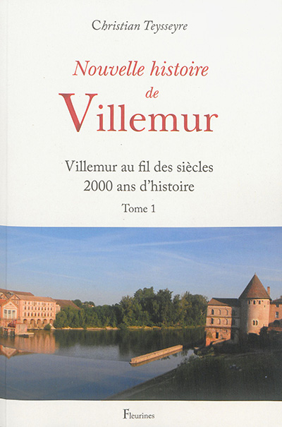 Nouvelle histoire de Villemur. Vol. 1. Villemur au fil des siècles : 2.000 ans d'histoire