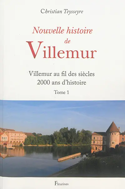 Nouvelle histoire de Villemur. Vol. 1. Villemur au fil des siècles : 2.000 ans d'histoire