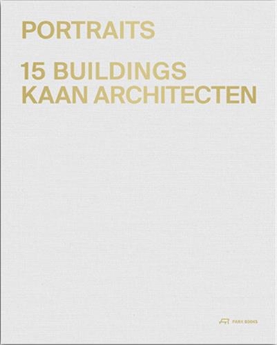KAAN Architecten - Portraits : 15 Buildings