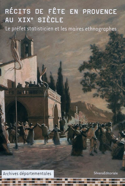 Récits de fête en Provence au XIXe siècle : le préfet statisticien et les maires ethnographes