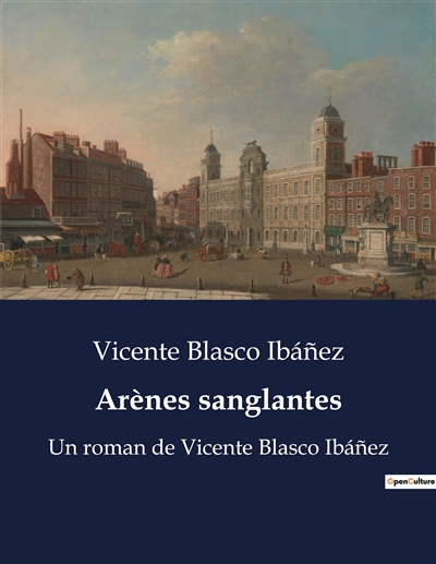 Arènes sanglantes : Un roman de Vicente Blasco Ibáñez